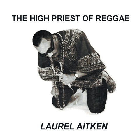 Laurel Aitken – The High Priest Of Reggae