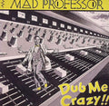 Mad Professor ‎– Dub Me Crazy !!