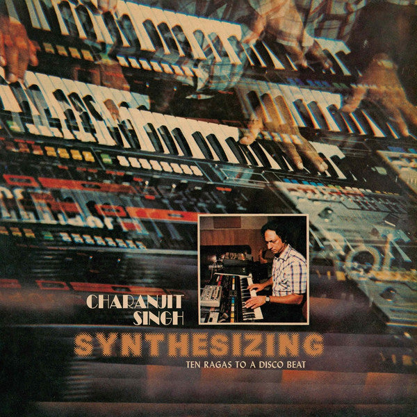 Charanjit Singh – Synthesizing - Ten Ragas To A Disco Beat