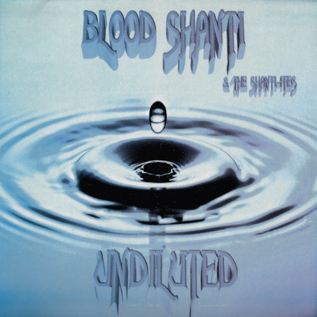 Blood Shanti & The Shanti-ites - Undiluted