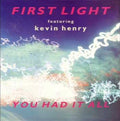 First Light Featuring Kevin Henry – You Had It All