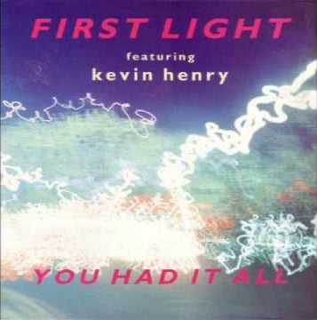 First Light Featuring Kevin Henry – You Had It All