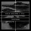 Cold Colors, Xiu – Tristesse