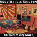Zulu Vibes meets Guru Pope – Friendly Melodies