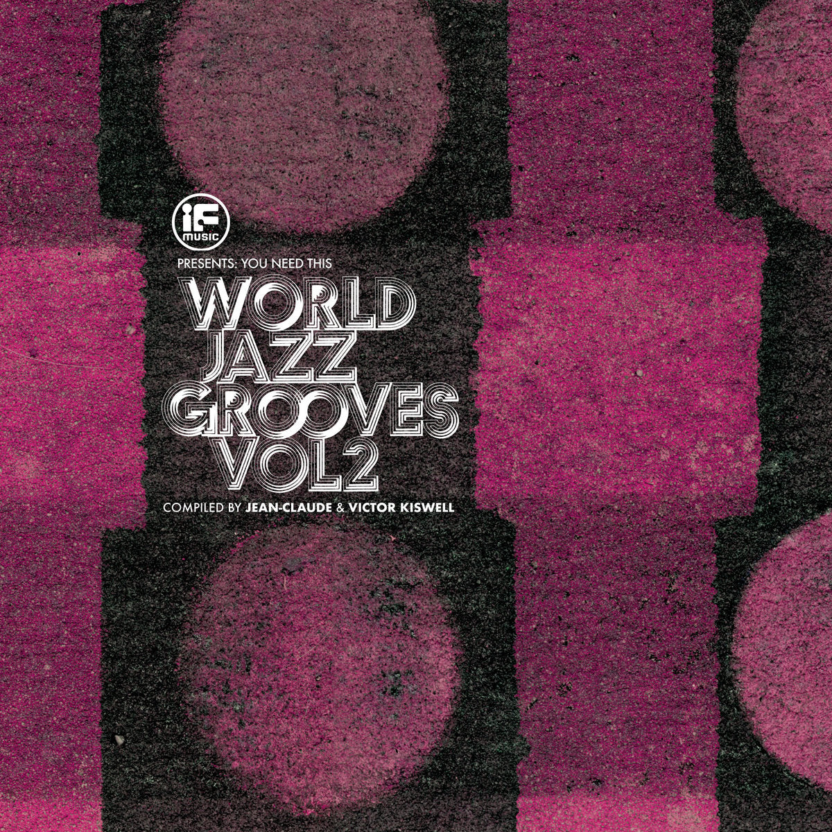 IF Music presents You Need This! : “World Jazz Grooves Volume 2”